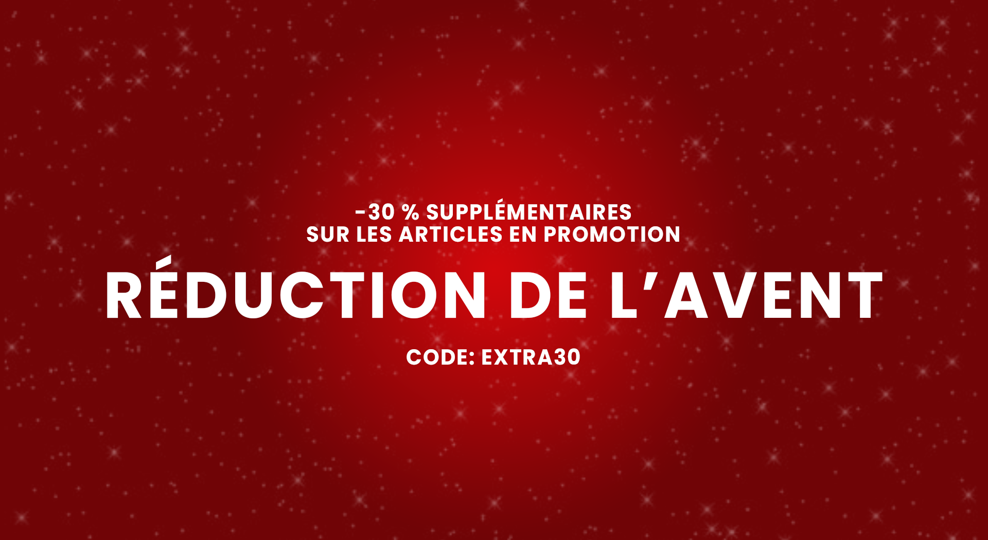 –30 % SUPPLÉMENTAIRES SUR LES ARTICLES EN PROMOTION